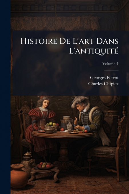 Histoire De L’art Dans L’antiquité; Volume 4