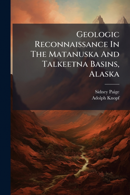 Geologic Reconnaissance In The Matanuska And Talkeetna Basins, Alaska