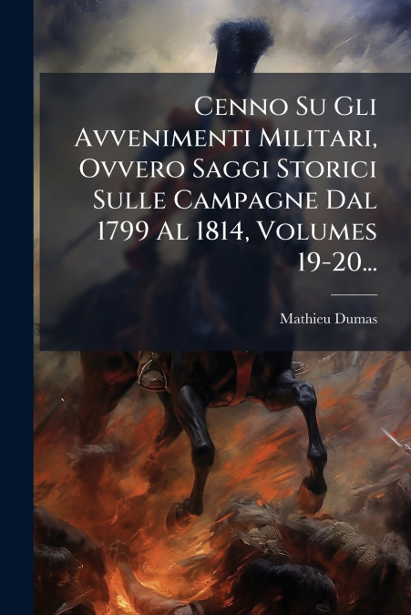 Cenno Su Gli Avvenimenti Militari, Ovvero Saggi Storici Sulle Campagne Dal 1799 Al 1814, Volumes 19-20...
