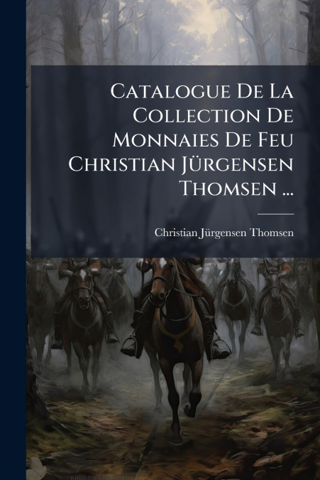 Catalogue De La Collection De Monnaies De Feu Christian Jürgensen Thomsen ...