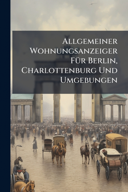 Allgemeiner Wohnungsanzeiger Für Berlin, Charlottenburg Und Umgebungen