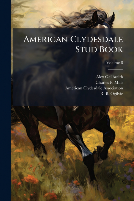 American Clydesdale Stud Book; Volume 8
