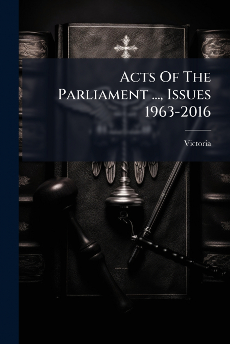 Acts Of The Parliament ..., Issues 1963-2016