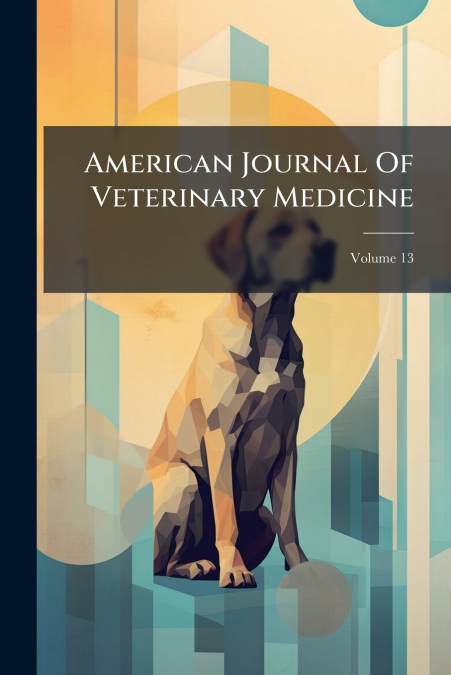 American Journal Of Veterinary Medicine; Volume 13