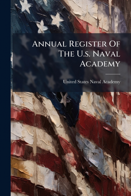 Annual Register Of The U.s. Naval Academy