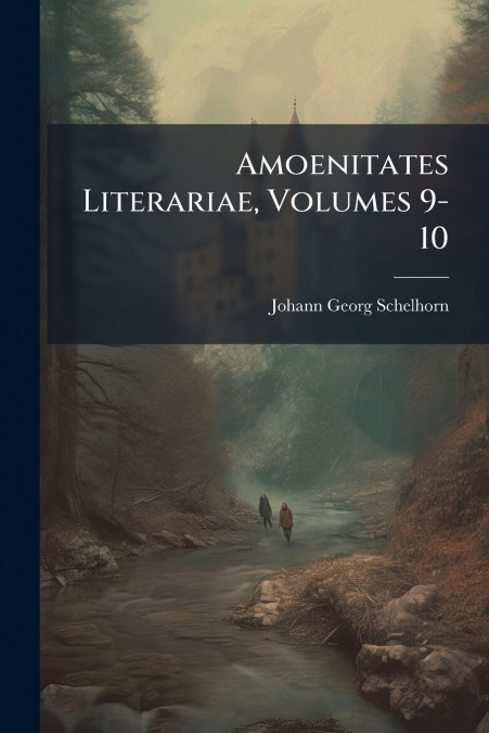 Amoenitates Literariae, Volumes 9-10
