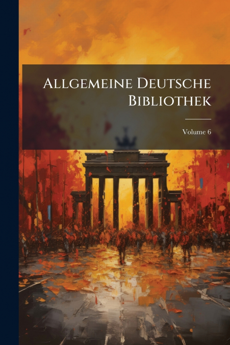 Allgemeine Deutsche Bibliothek; Volume 6