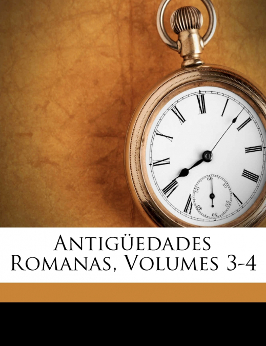 Antigüedades Romanas, Volumes 3-4