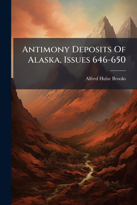 Antimony Deposits Of Alaska, Issues 646-650