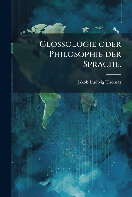 Glossologie oder Philosophie der Sprache.
