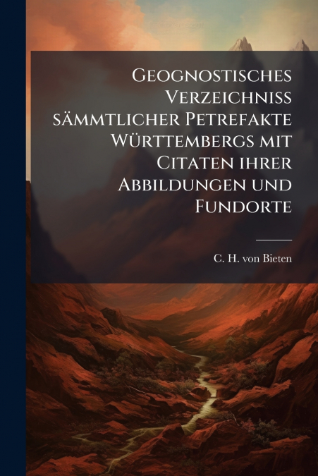 Geognostisches Verzeichniss sämmtlicher Petrefakte Württembergs mit Citaten ihrer Abbildungen und Fundorte