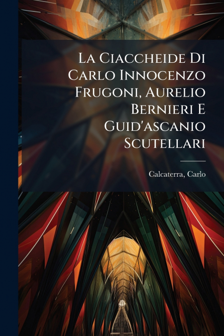 La Ciaccheide Di Carlo Innocenzo Frugoni, Aurelio Bernieri E Guid’ascanio Scutellari