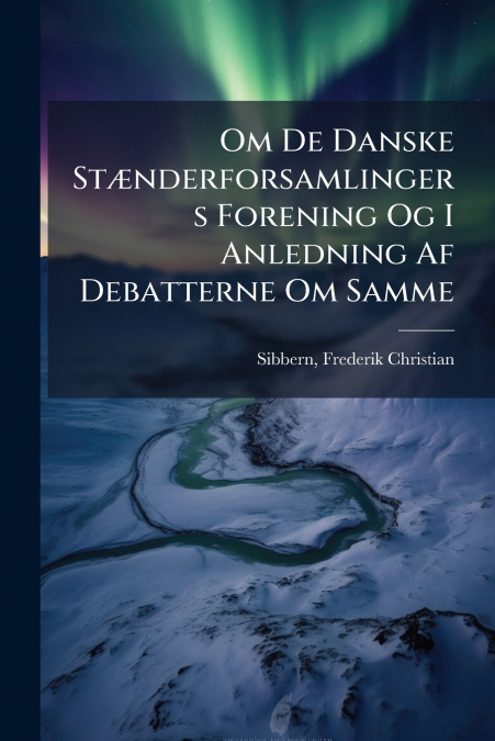 Om De Danske Stænderforsamlingers Forening Og I Anledning Af Debatterne Om Samme