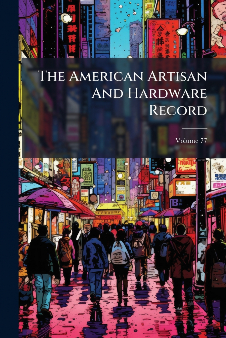 The American Artisan And Hardware Record; Volume 77