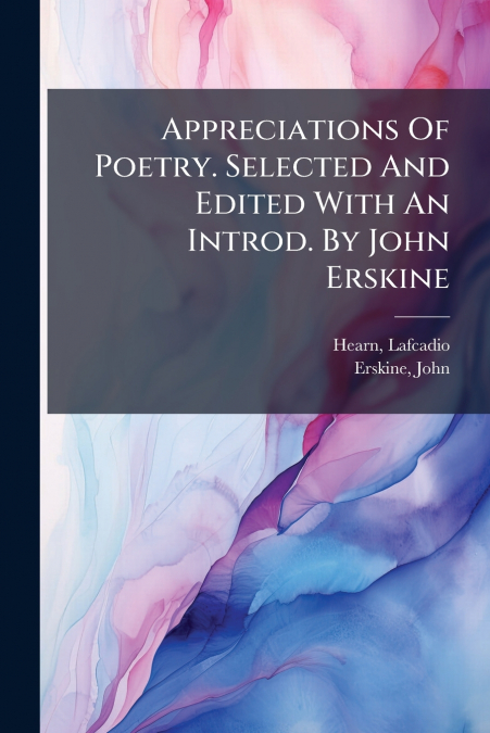 Appreciations Of Poetry. Selected And Edited With An Introd. By John Erskine