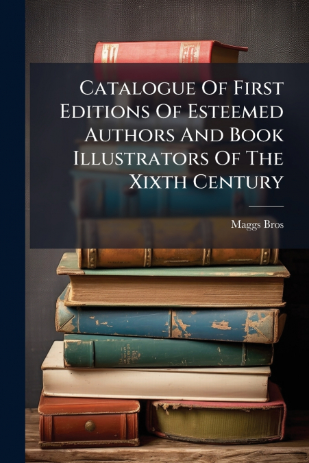 Catalogue Of First Editions Of Esteemed Authors And Book Illustrators Of The Xixth Century