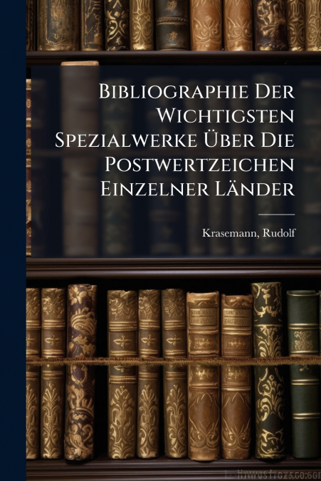 Bibliographie Der Wichtigsten Spezialwerke Über Die Postwertzeichen Einzelner Länder