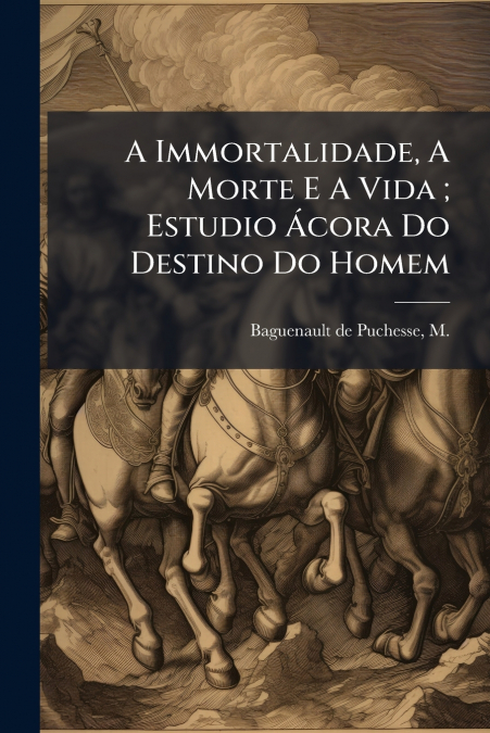 A Immortalidade, A Morte E A Vida ; Estudio Ácora Do Destino Do Homem