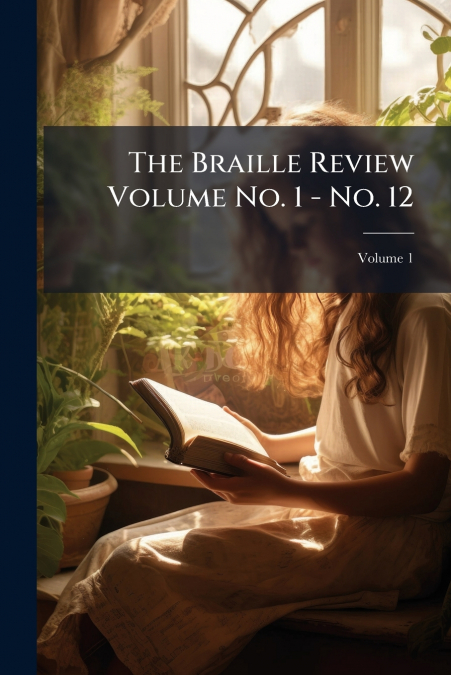 The Braille Review Volume No. 1 - No. 12; Volume 1