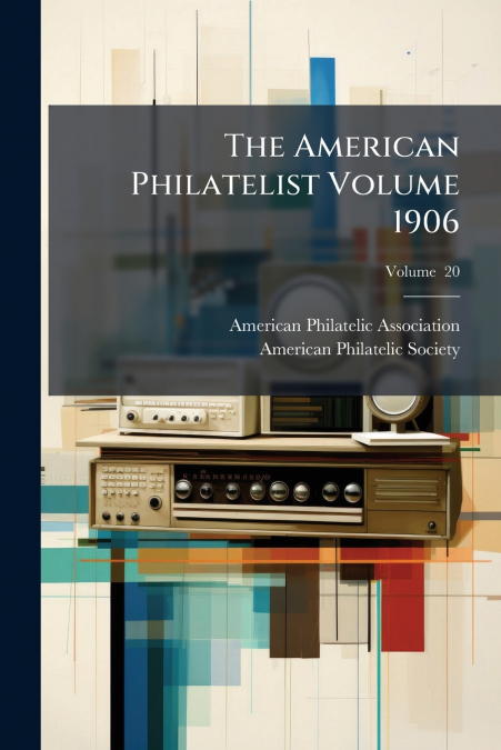 The American Philatelist Volume 1906; Volume  20
