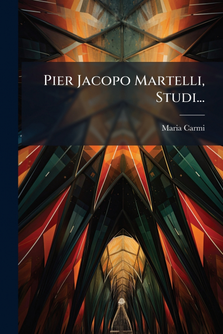 Pier Jacopo Martelli, Studi...