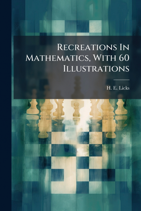 Recreations In Mathematics, With 60 Illustrations