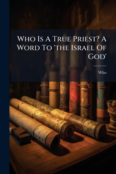 Who Is A True Priest? A Word To ’the Israel Of God’