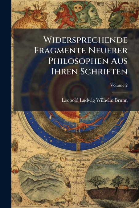 Widersprechende Fragmente Neuerer Philosophen Aus Ihren Schriften; Volume 2