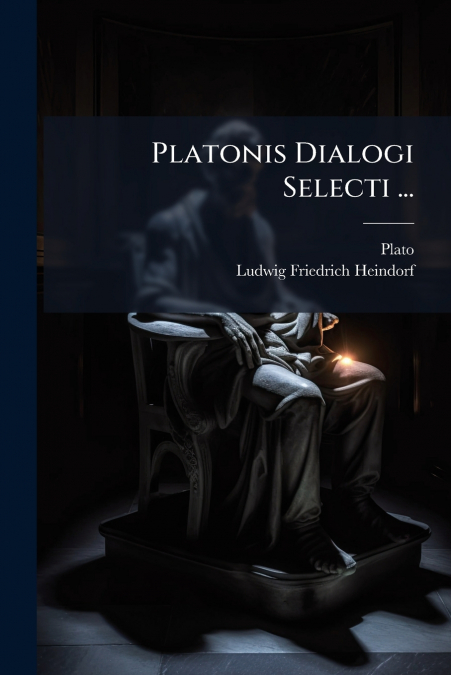 Platonis Dialogi Selecti ...