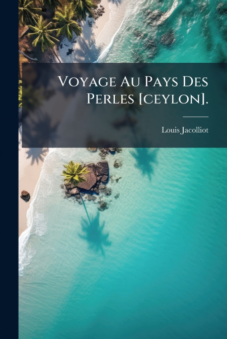 Voyage Au Pays Des Perles [ceylon].