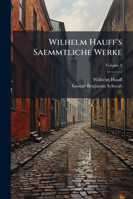 Wilhelm Hauff’s Saemmtliche Werke