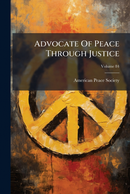 Advocate Of Peace Through Justice; Volume 84