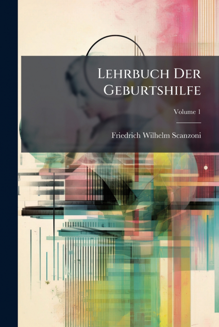 Lehrbuch Der Geburtshilfe; Volume 1