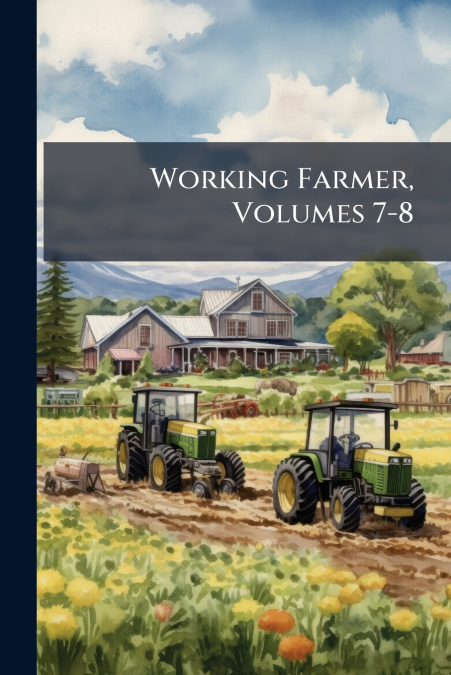 Working Farmer, Volumes 7-8