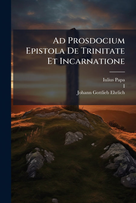 Ad Prosdocium Epistola De Trinitate Et Incarnatione