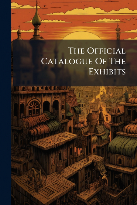 The Official Catalogue Of The Exhibits