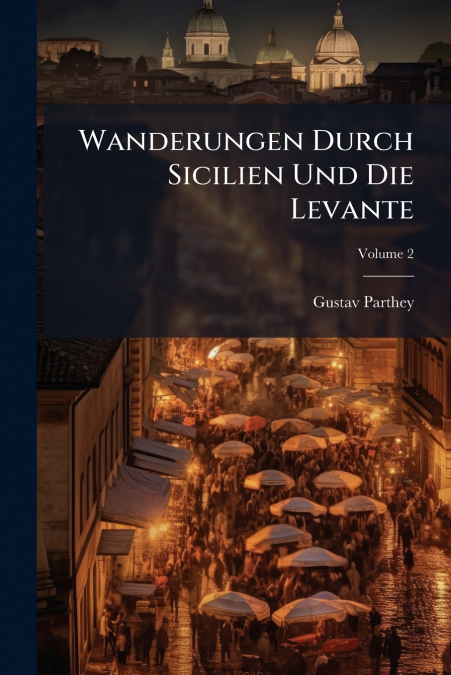 Wanderungen Durch Sicilien Und Die Levante; Volume 2
