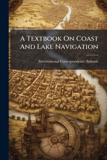 A Textbook On Coast And Lake Navigation