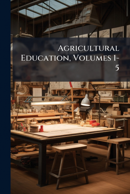 Agricultural Education, Volumes 1-5