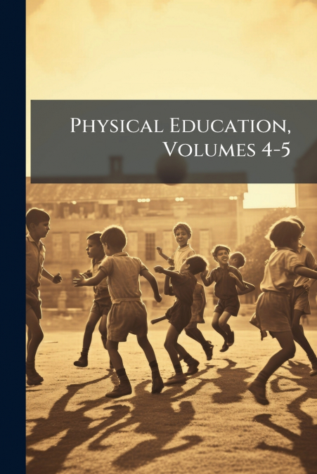 Physical Education, Volumes 4-5