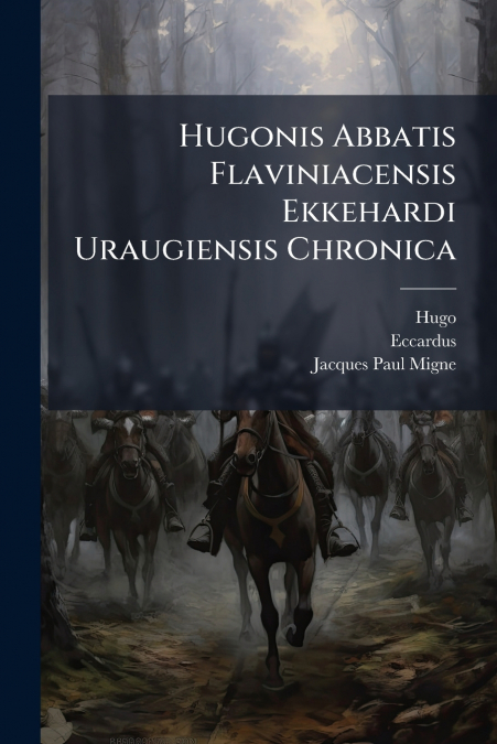 Hugonis Abbatis Flaviniacensis Ekkehardi Uraugiensis Chronica