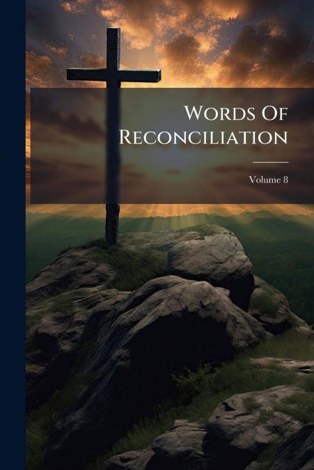 Words Of Reconciliation; Volume 8