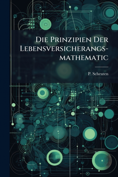 Die Prinzipien Der Lebensversicherangs-mathematic