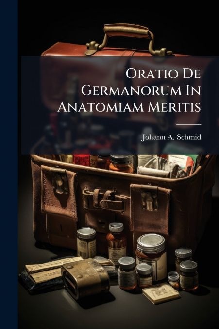 Oratio De Germanorum In Anatomiam Meritis