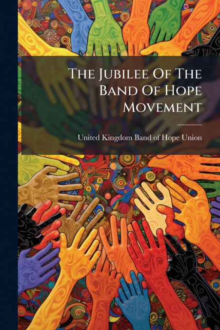 The Jubilee Of The Band Of Hope Movement