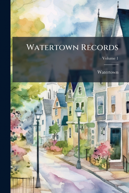 Watertown Records; Volume 1