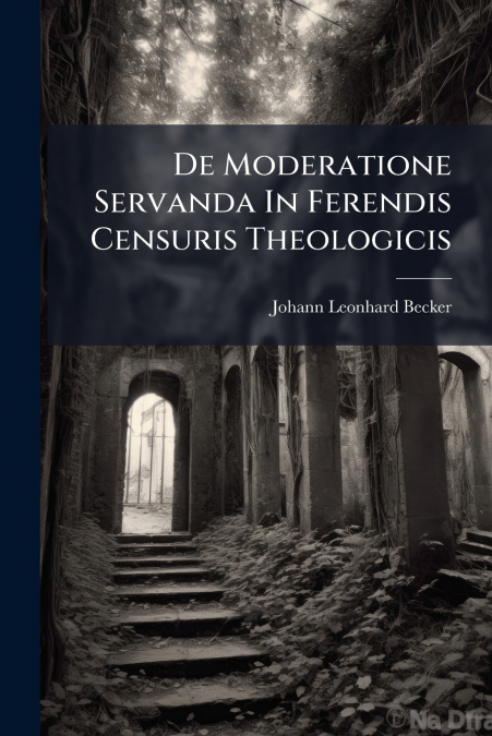 De Moderatione Servanda In Ferendis Censuris Theologicis