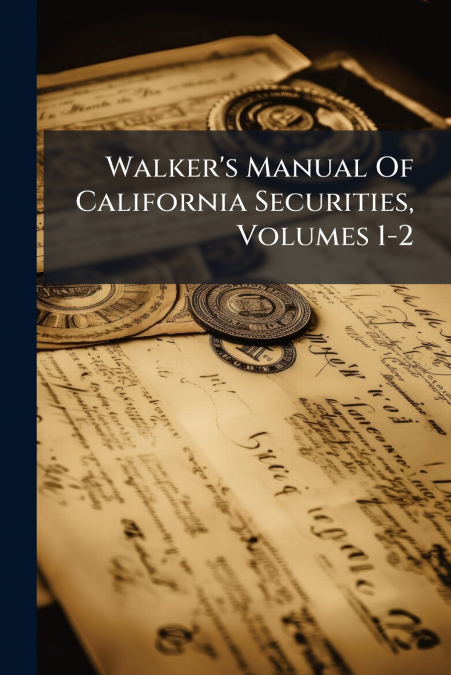 Walker’s Manual Of California Securities, Volumes 1-2