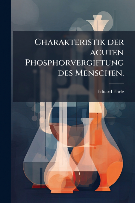 Charakteristik der acuten Phosphorvergiftung des Menschen.