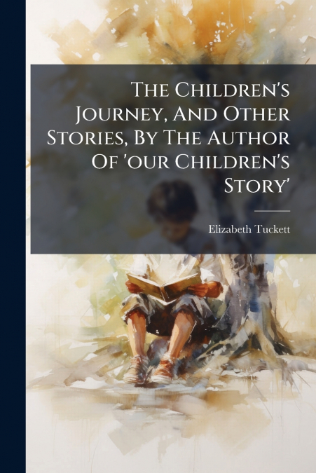 The Children’s Journey, And Other Stories, By The Author Of ’our Children’s Story’